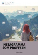 Instagramma som proffsen : Världen förtjänar att få njuta av dina bilder -- Bok 9789189159259