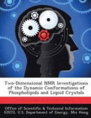 Two-Dimensional NMR Investigations of the Dynamic Conformations of Phospholipids and Liquid Crystals -- Bok 9781288824847