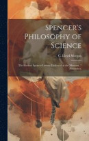 Spencer's Philosophy of Science; the Herbert Spencer Lecture Delivered at the Museum, 7 November -- Bok 9781019869000