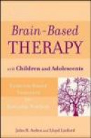 Brain-Based Therapy with Children and Adolescents -- Bok 9780470413661