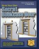 Build Your Own Secret Bookcase Door: Complete guide with plans for building a secret hidden bookcase -- Bok 9781453760819