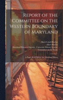 Report of the Committee on the Western Boundary of Maryland -- Bok 9781020914072