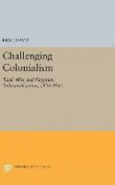 Challenging Colonialism: Bank Misr and Egyptian Industrialization, 1920-1941 -- Bok 9780691641362