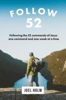 Follow 52: One Year Committed to Following the 52 Commands of Christ, One Week at a Time -- Bok 9780986181955