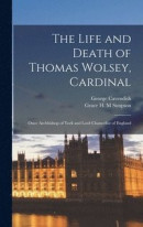 The Life and Death of Thomas Wolsey, Cardinal -- Bok 9781015559196