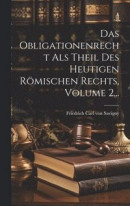 Das Obligationenrecht Als Theil Des Heutigen Rmischen Rechts, Volume 2 -- Bok 9781021033635