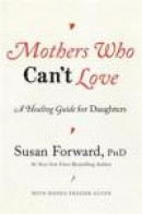 Mothers Who Can't Love: A Healing Guide for Daughters -- Bok 9780062204349