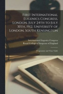 First International Eugenics Congress, London, July 24th to July 30th, 1912, University of London, South Kensington -- Bok 9781014053879