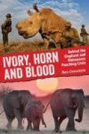 Ivory, Horn and Blood: Behind the Elephant and Rhinoceros Poaching Crisis -- Bok 9781770852273
