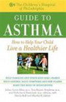 The Children's Hospital of Philadelphia Guide to Asthma: How to Help Your Child Live a Healthier Lif -- Bok 9781630261917
