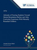 Attitudes of Nursing Students Toward Mental Retardation Before and After Curricular Experience With Mentally Retarded Children -- Bok 9780530019093