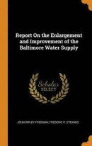 Report on the Enlargement and Improvement of the Baltimore Water Supply -- Bok 9780342289097