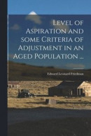 Level of Aspiration and Some Criteria of Adjustment in an Aged Population -- Bok 9781014654694