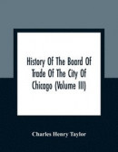 History Of The Board Of Trade Of The City Of Chicago (Volume III) -- Bok 9789354361500