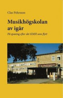 Musikhögskolan av igår : på spaning efter det KMH som flytt -- Bok 9789163931741