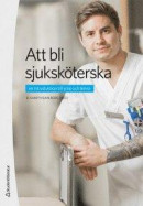 Att bli sjuksköterska : en introduktion till yrke och ämne -- Bok 9789144125350