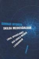 Skilda Medievärldar : Lokal Offentlighet Och Lokala Medier I Stockholm -- Bok 9789171397126
