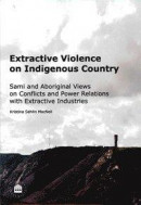 Extractive violence on indigenous country : Sami and Aboriginal views on conflicts and power relations with extractive industries -- Bok 9789176016572