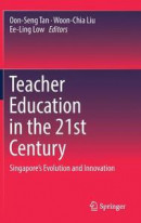 Teacher Education in the 21st Century: Singapore's Evolution and Innovation -- Bok 9789811033841