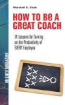 How to Be a Great Coach: 24 Lessons for Turning on the Productivity of Every Employee -- Bok 9781259584398