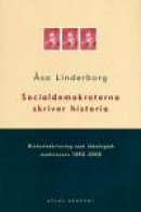 Socialdemokraterna Skriver Historia : Historieskrivning Som Ideologisk Makt -- Bok 9789189044784
