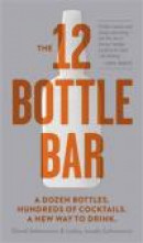 The 12 Bottle Bar: A Dozen Bottles. Hundreds of Cocktails. -- Bok 9780761174943