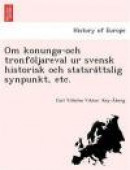 Om konunga-och tronfoljareval ur svensk historisk och statsrattslig synpunkt, etc. (Swedish Edition) -- Bok 9781241772369
