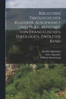 Bibliothek theologischer Klassiker. Ausgewahlt und herausgegeben von evangelischen Theologen, Zwoelfter Band -- Bok 9781017234718