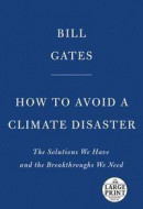 How to Avoid a Climate Disaster: The Solutions We Have and the Breakthroughs We Need -- Bok 9780593215777