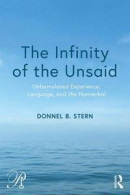 The Infinity of the Unsaid: Unformulated Experience, Language, and the Nonverbal (Psychoanalysis in -- Bok 9781138604995