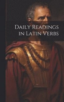Daily Readings in Latin Verbs -- Bok 9781020677304