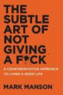 The Subtle Art of Not Giving a F*ck: A Counterintuitive Approach to Living a Good Life -- Bok 9780062641540