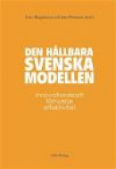 Den hållbara svenska modellen : innovationskraft, förnyelse och effektivitet -- Bok 9789186949181
