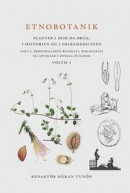 Etnobotanik. Planter i skik og brug, i historien og folkmedicinen vol 1 : Etnobotanik. Växter i sede -- Bok 9789186573904