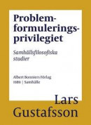 Problemformuleringsprivilegiet : Samhällsfilosofiska studier -- Bok 9789100162313