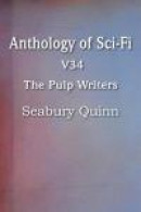 Anthology of Sci-Fi V34, The Pulp Writers - Seabury Quinn -- Bok 9781483702650
