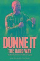 Dunne It the Hard Way: The Remarkable Story of a Millwall Legend -- Bok 9781785311307