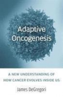 Adaptive Oncogenesis - A New Understanding Of How Cancer Evolves Inside Us -- Bok 9780674545397