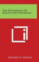 The Psychology of Selling Life Insurance -- Bok 9781497855724