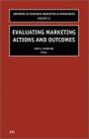 Evaluating Marketing Actions and Outcomes (Advances in Business Marketing and Purchasing, Vol 12) -- Bok 9780762310463