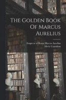The Golden Book Of Marcus Aurelius -- Bok 9781016054195