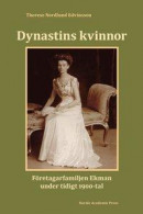 Dynastins kvinnor : företagarfamiljen Ekman under tidigt 1900-tal -- Bok 9789188661142