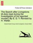 The Search After Livingstone. [A Diary Kept During the Investigation of His Reported Murder.] by E. -- Bok 9781241492151