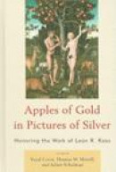 Apples of Gold in Pictures of Silver: Honoring the Work of Leon R. Ka -- Bok 9780739141595