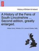 A History of the Fens of South Lincolnshire ... Second edition, greatly enlarged -- Bok 9781241328399