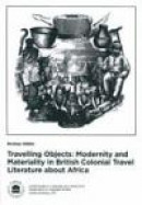 Travelling Objects Modernity and Maetriality in British Colonial Travel Literature about Africa -- Bok 9789174592757