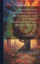 Assyrian and Babylonian Letters Belonging to the Kouyunjik Collections of the British Museum; Volume 3 -- Bok 9781019904107