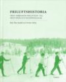 Friluftshistoria : från "härdande friluftslif" till ekoturism och miljöpedagogik: teman i det svensk -- Bok 9789173311946