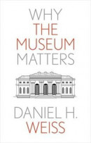 Why the Museum Matters -- Bok 9780300259353