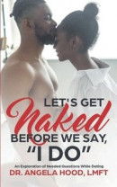 Lets Get Naked Before We Say I DO! -- Bok 9780578309194